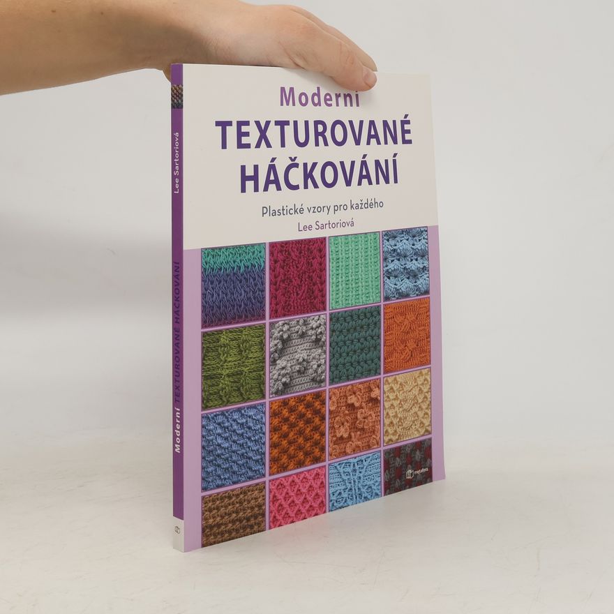 Lee Sartori Moderní texturované háčkování : plastické vzory pro každého