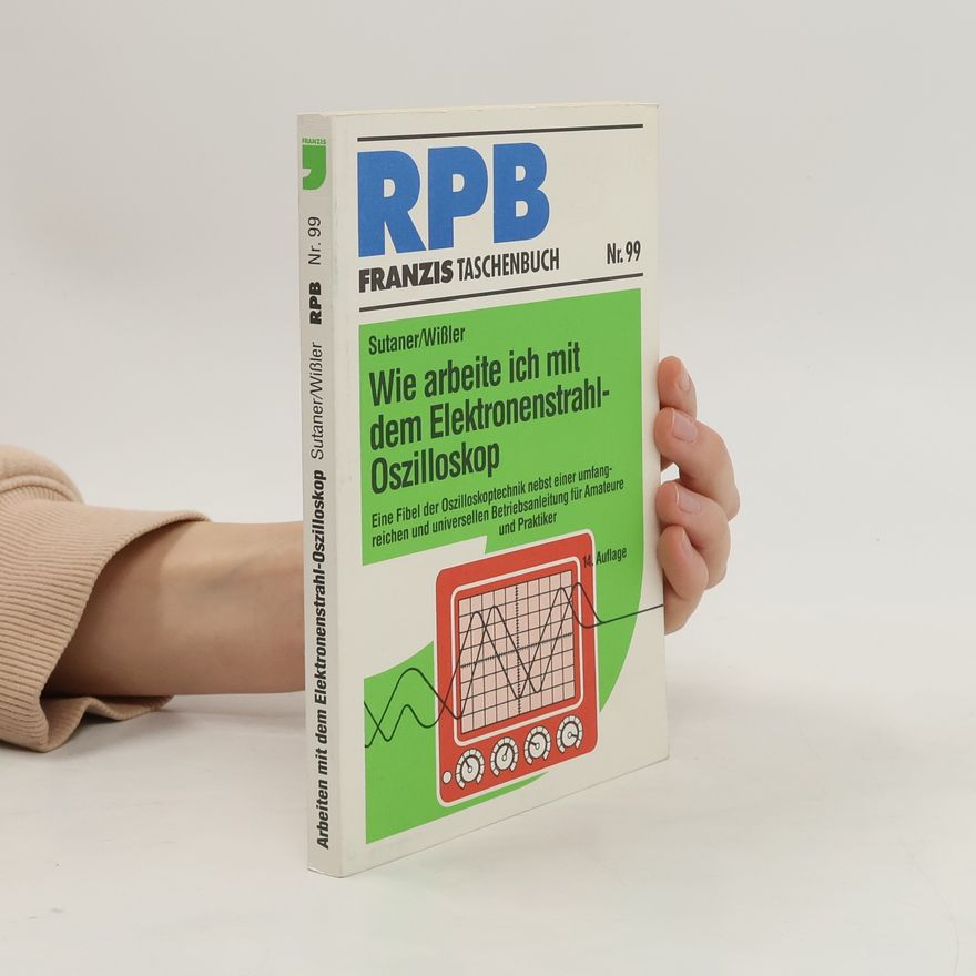 Gerhard Wissler RPB Franzis Taschenbücher - 99: Wie arbeite ich mit dem Elektronenstrahl-Oszilloskop