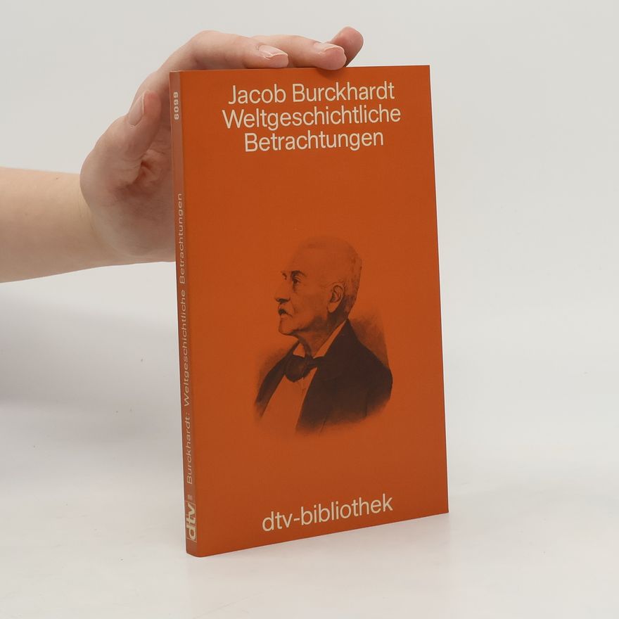 Jacob Christoph Burckhardt Weltgeschichtliche Betrachtungen