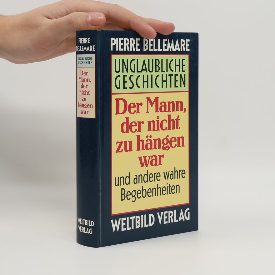 Pierre Bellemare Unglaubliche Geschichten. Der Mann, der nicht zu hängen war