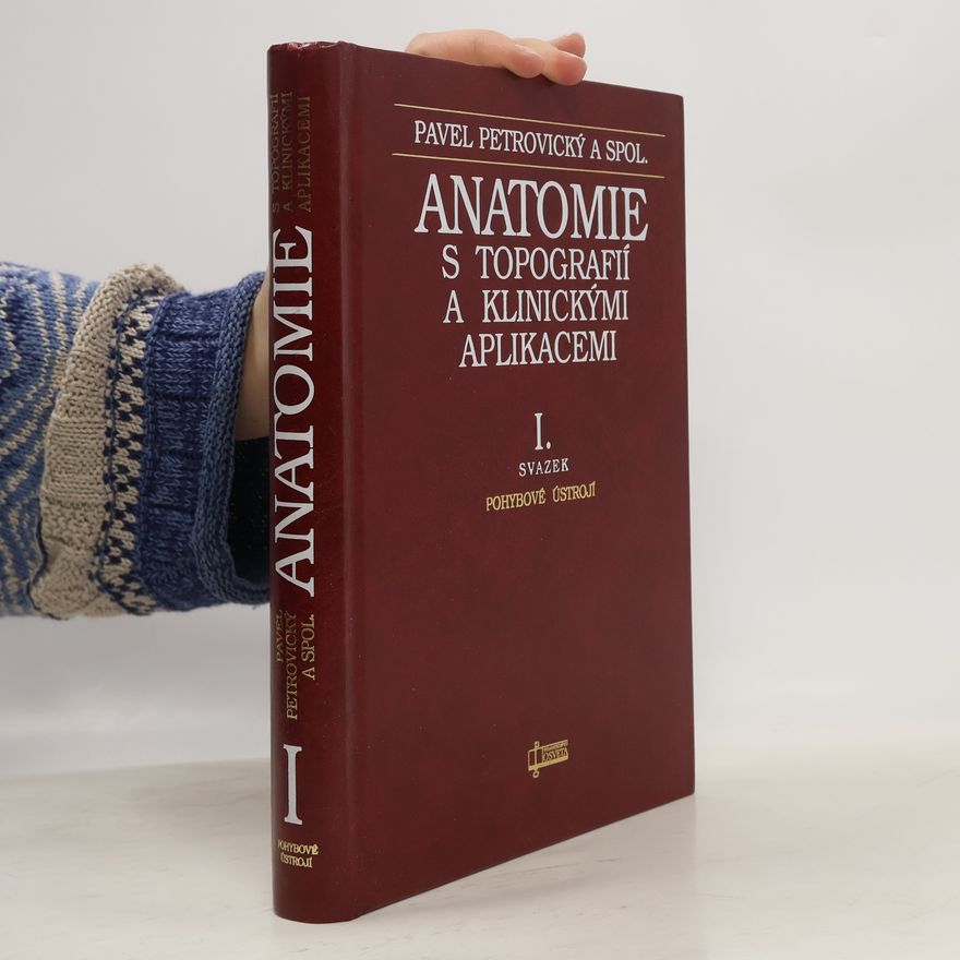 Pavel Petrovický Anatomie s topografií a klinickými aplikacemi I. Pohybové ústrojí