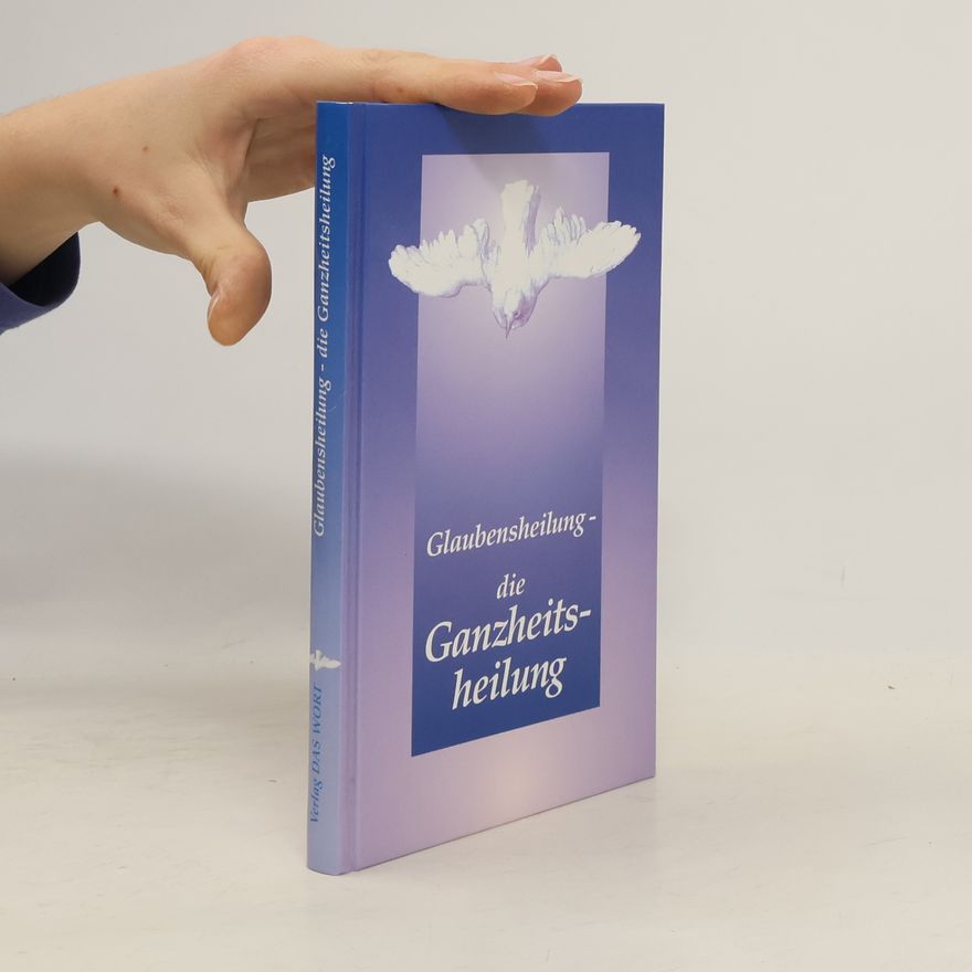 Gabriele Wittek Glaubensheilung, die Ganzheitsheilung