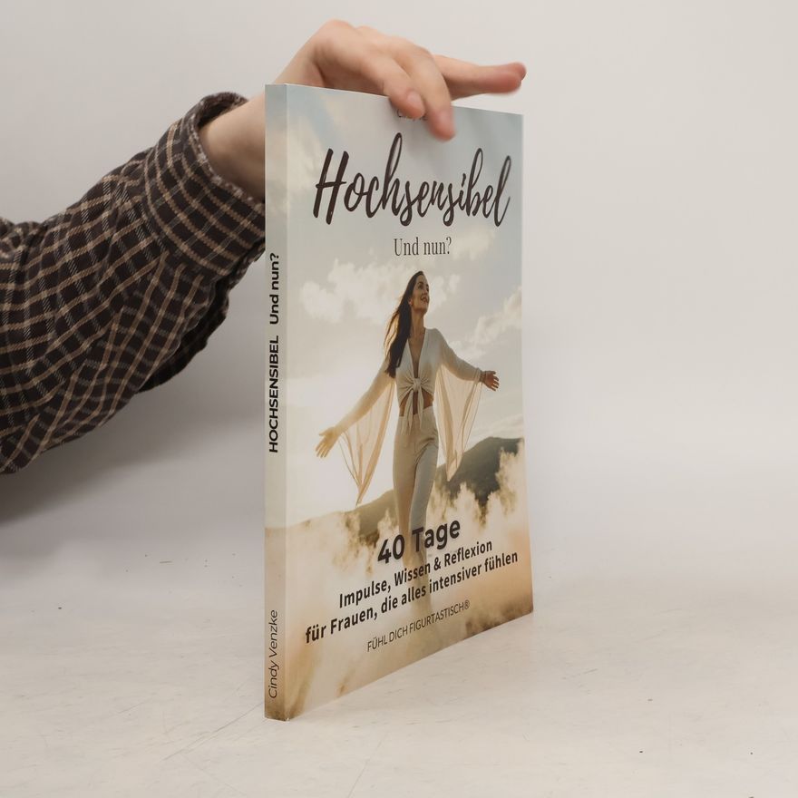 Cindy Venzke Hochsensibel leben: Hochsensibel. Und nun?