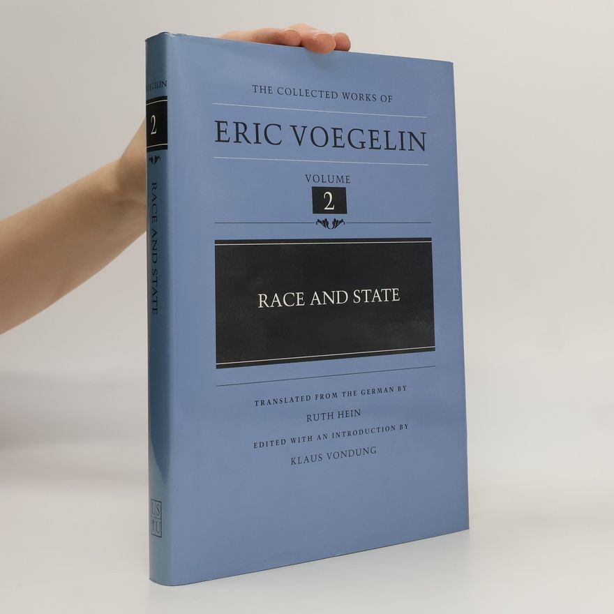 Ruth Hein The Collected Works of Eric Voegelin - 2: Race and State