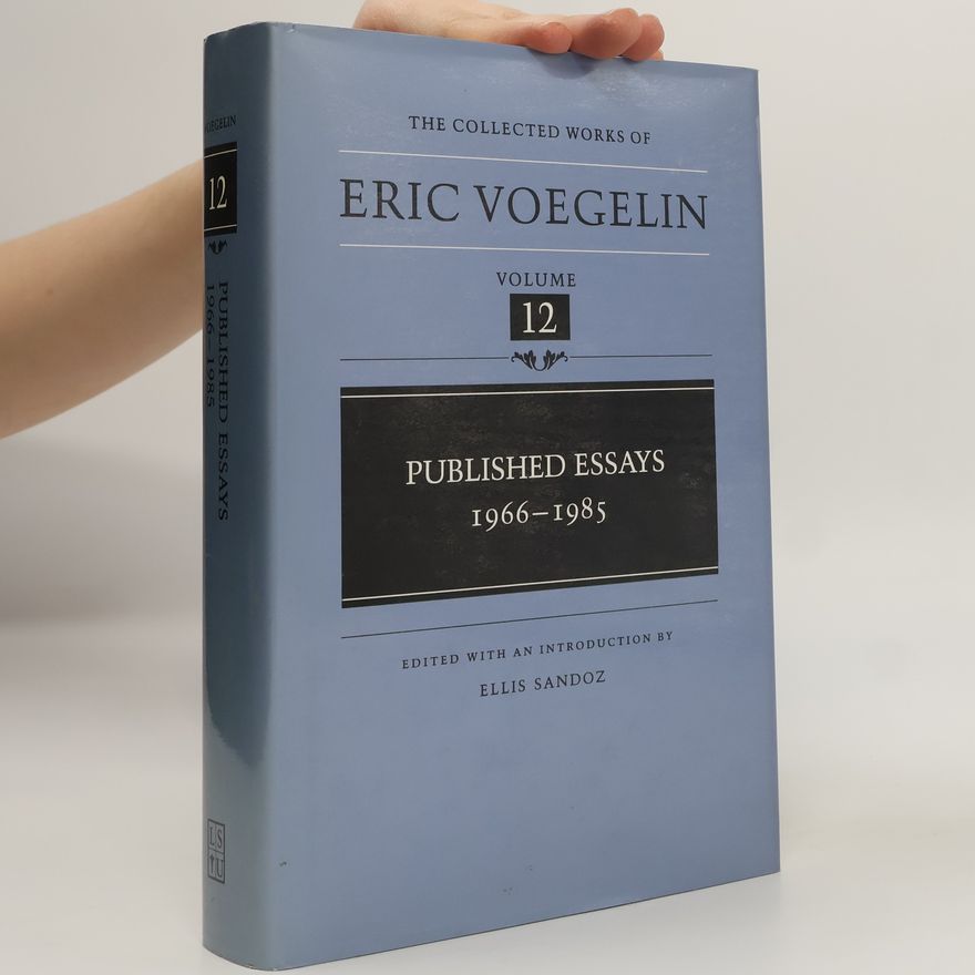 Ellis Sandoz The Collected Works of Eric Voegelin - 12: Published Essays