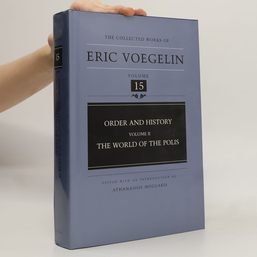 Athanasios Moulakis The Collected Works of Eric Voegelin - 15: Order and History