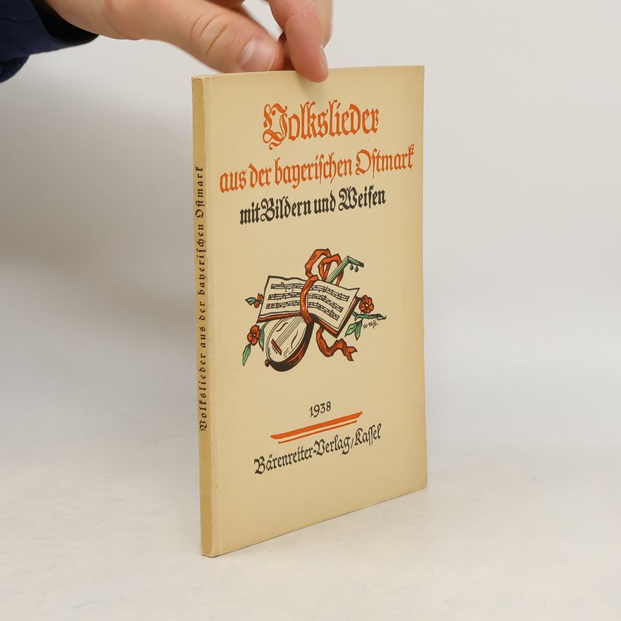 Various authors Volkslieder aus der bayerischen Ostmark mit Bildern und Weifen
