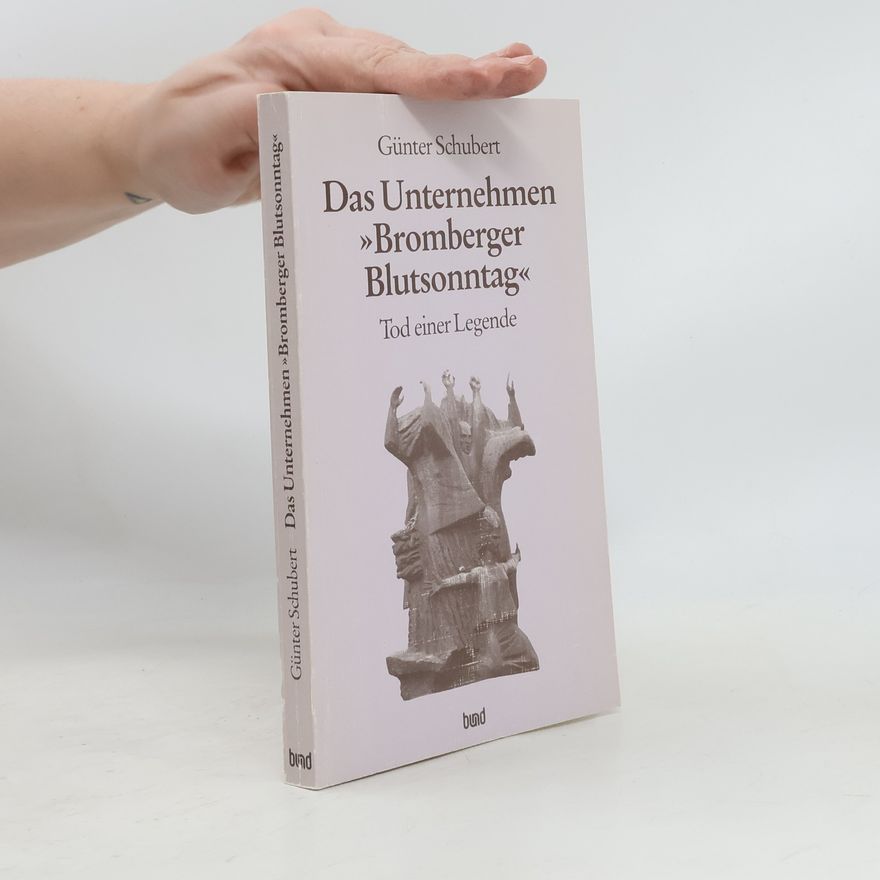Günter Schubert Das Unternehmen "Bromberger Blutsonntag"