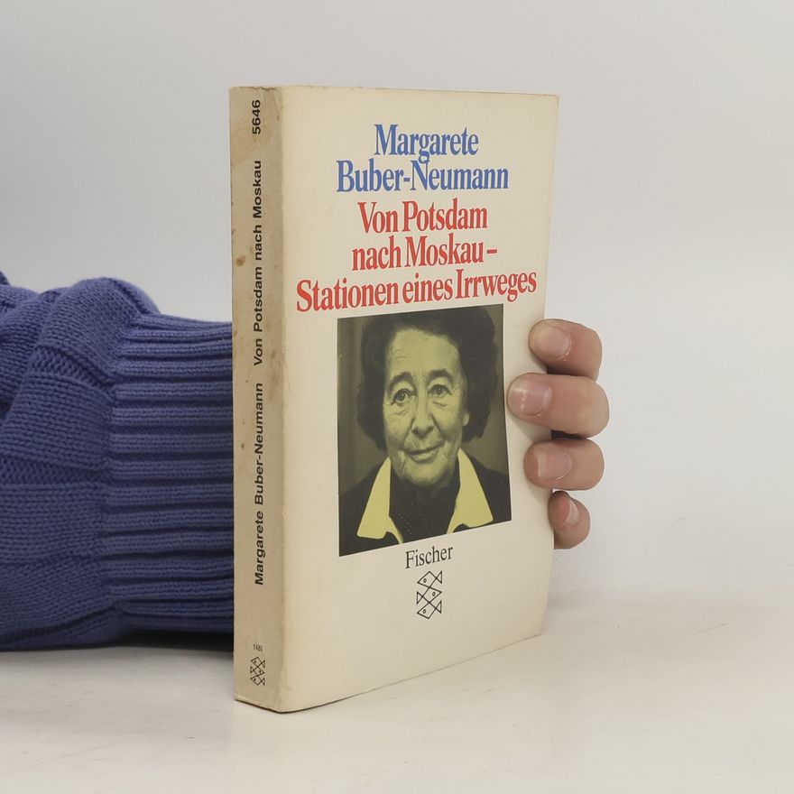 Margarete Buber-Neumann Von Potsdam nach Moskau - Stationen eines Irrweges