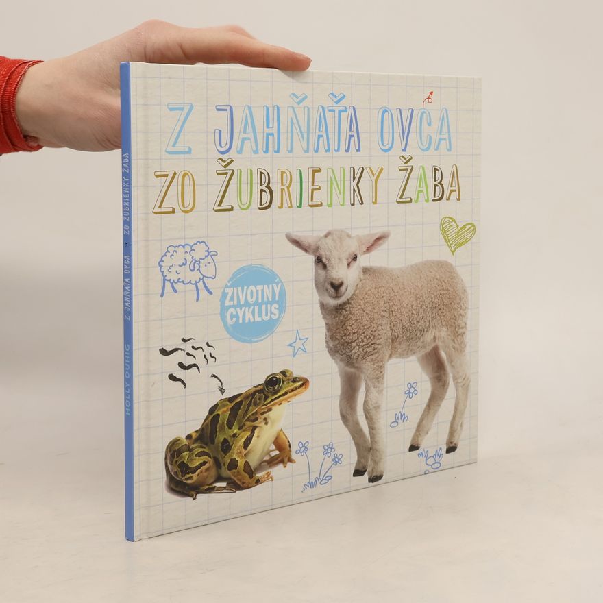 Kolektiv autorů Životný cyklus. Z jahňaťa ovca, zo žubrienky žaba