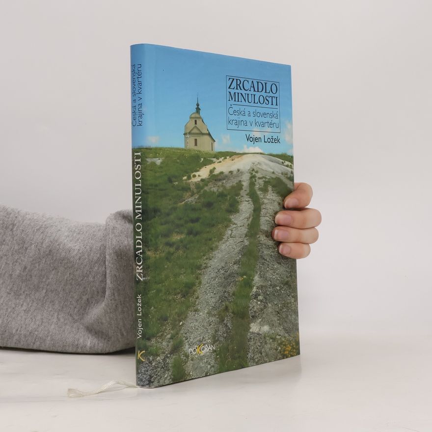 Vojen Ložek Zrcadlo minulosti: Česká a slovenská krajina v kvartéru