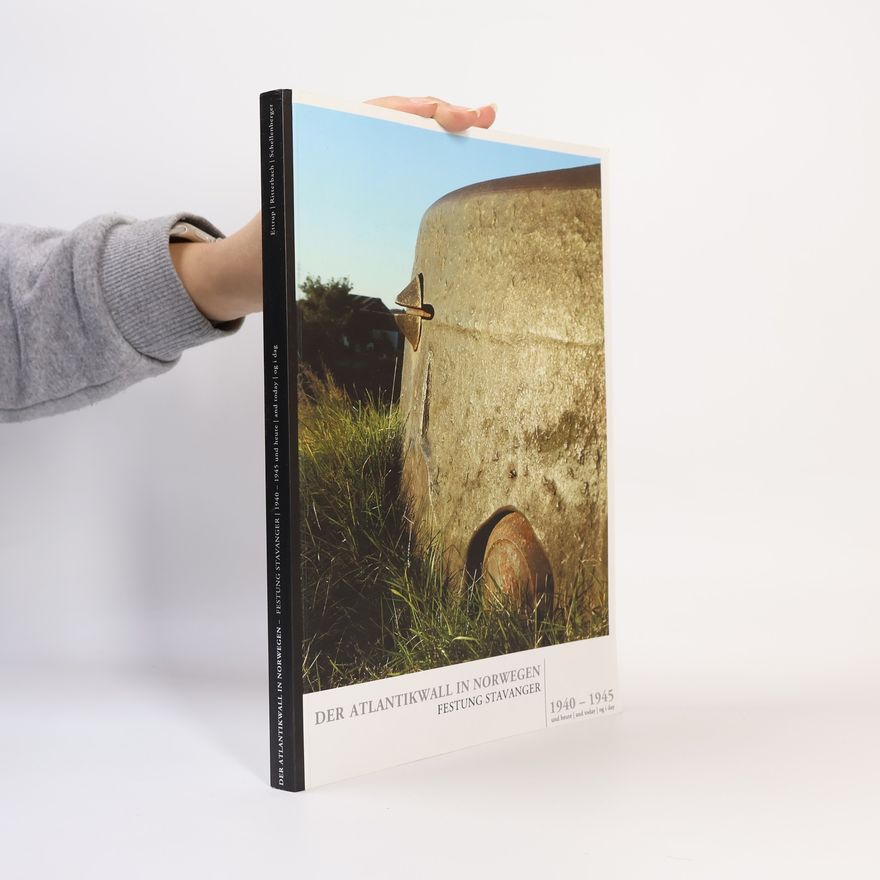 Daniel Schellenberger Der Atlantikwall in Norwegen: Festung Stavanger 1940–1945 und heute