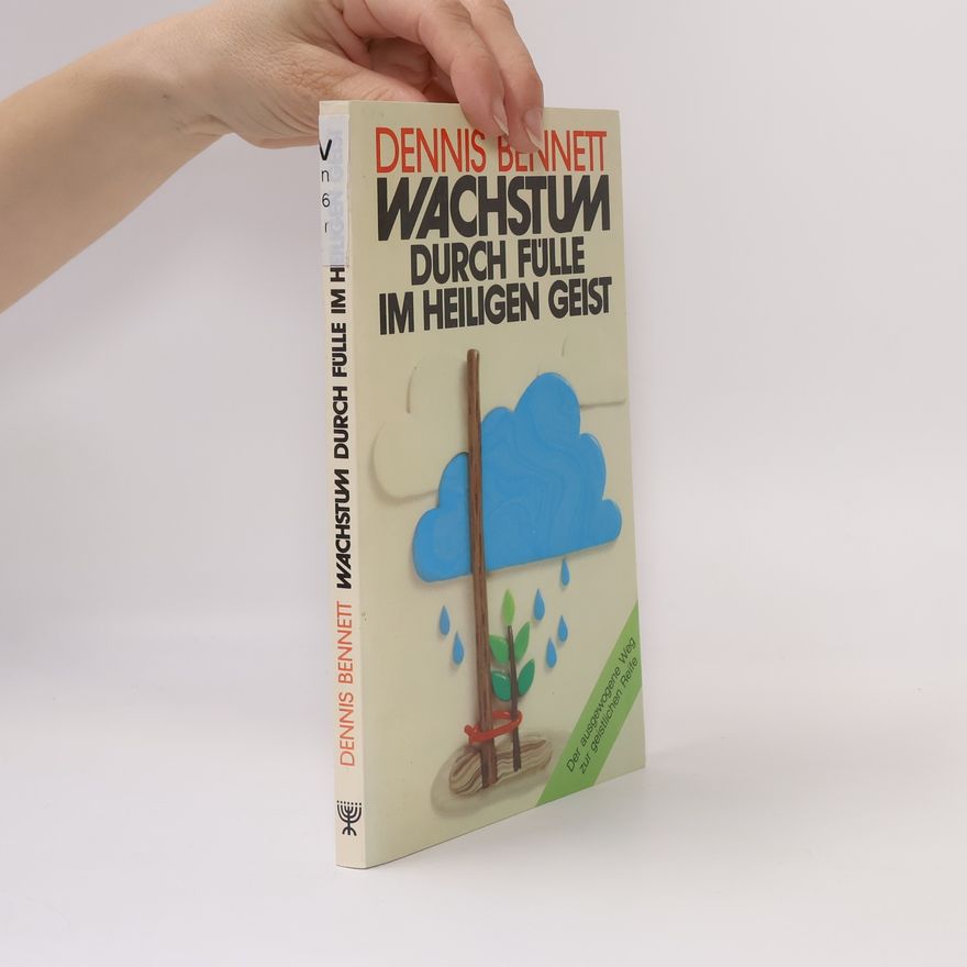 Dennis J. Bennett Wachstum durch Fülle im Heiligen Geist
