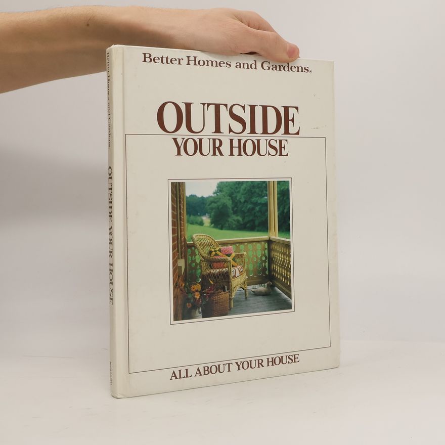 Better Homes and Gardens Editors Better Homes and Gardens: Outside Your House