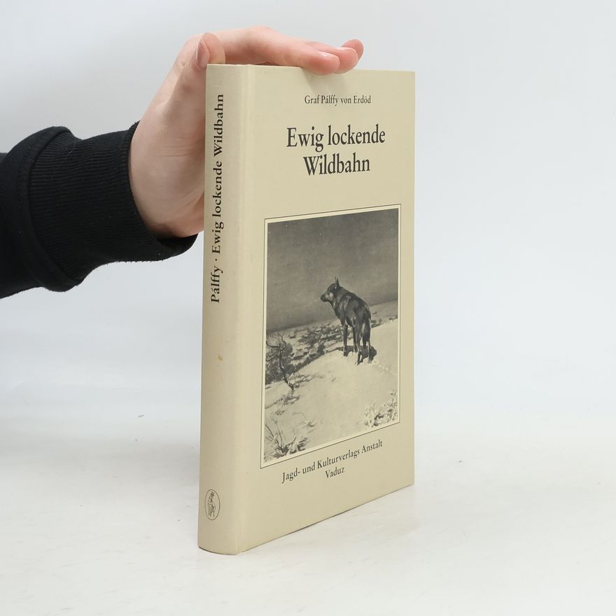 Paul Graf Palffy von Erdöd Ewig lockende Wildbahn
