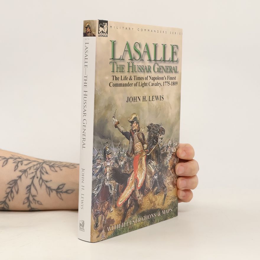 John H. Lewis Military Commanders Series - 74: Lasalle-The Hussar General
