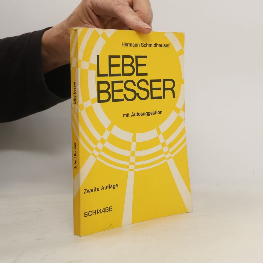 Hermann Schmidhauser Lebe besser mit Autosuggestion - Zweite Auflage