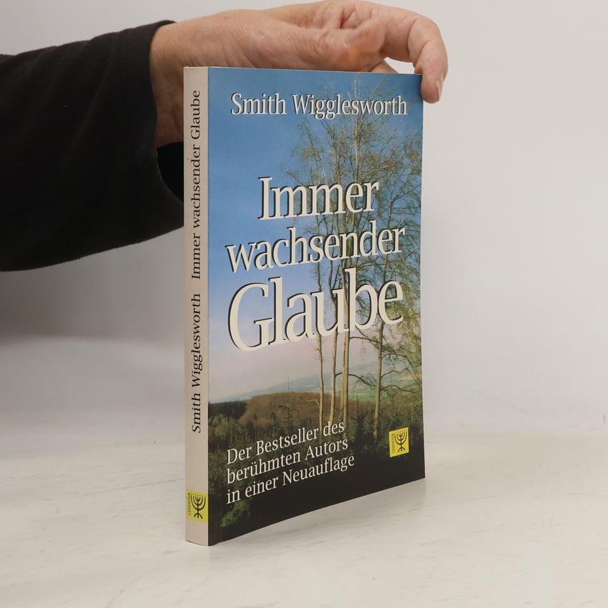 Smith Wigglesworth Immer wachsender Glaube