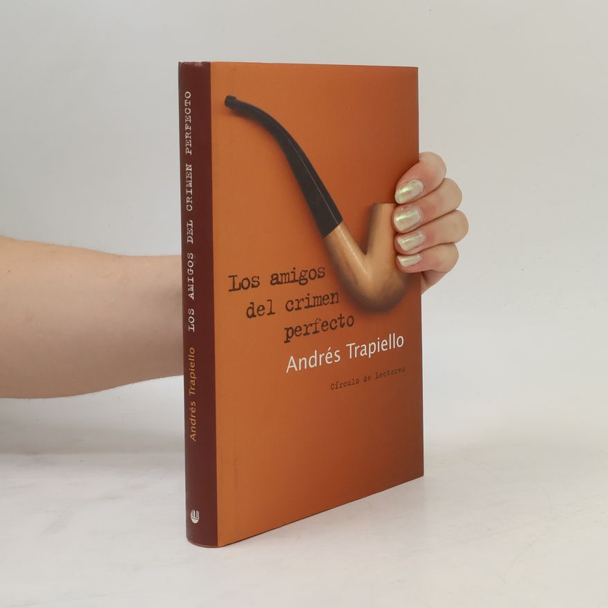 Andrés Trapiello Los amigos del crimen perfecto