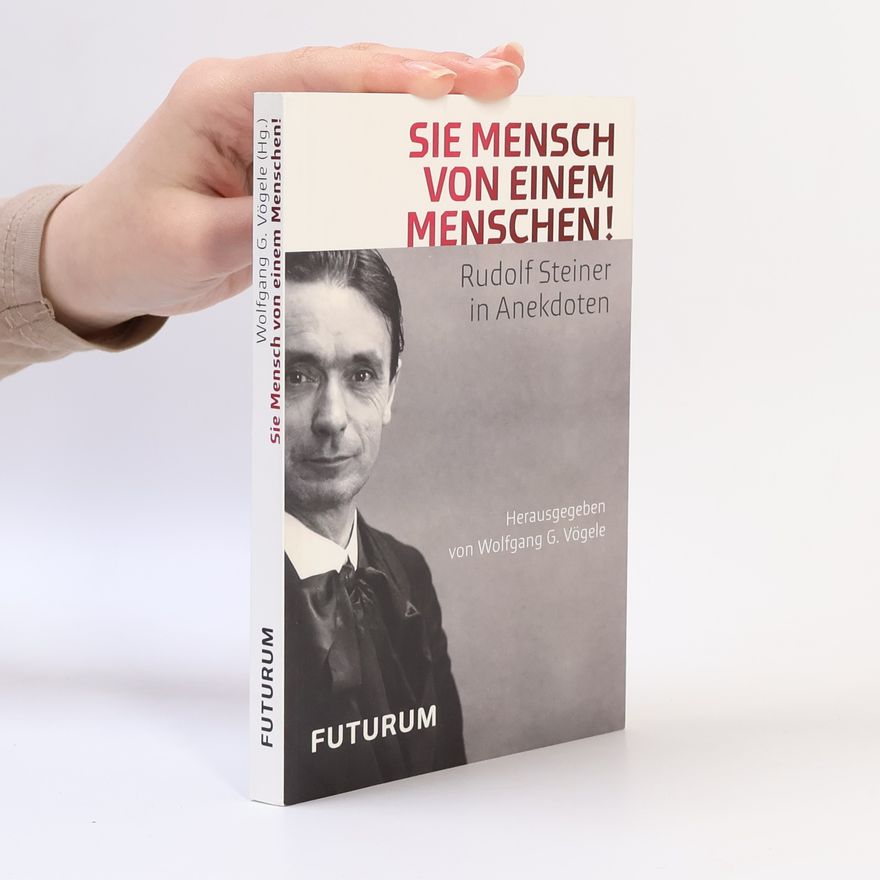 Wolfgang G. Vögele "Sie Mensch von einem Menschen" - Rudolf Steiner in Anekdoten