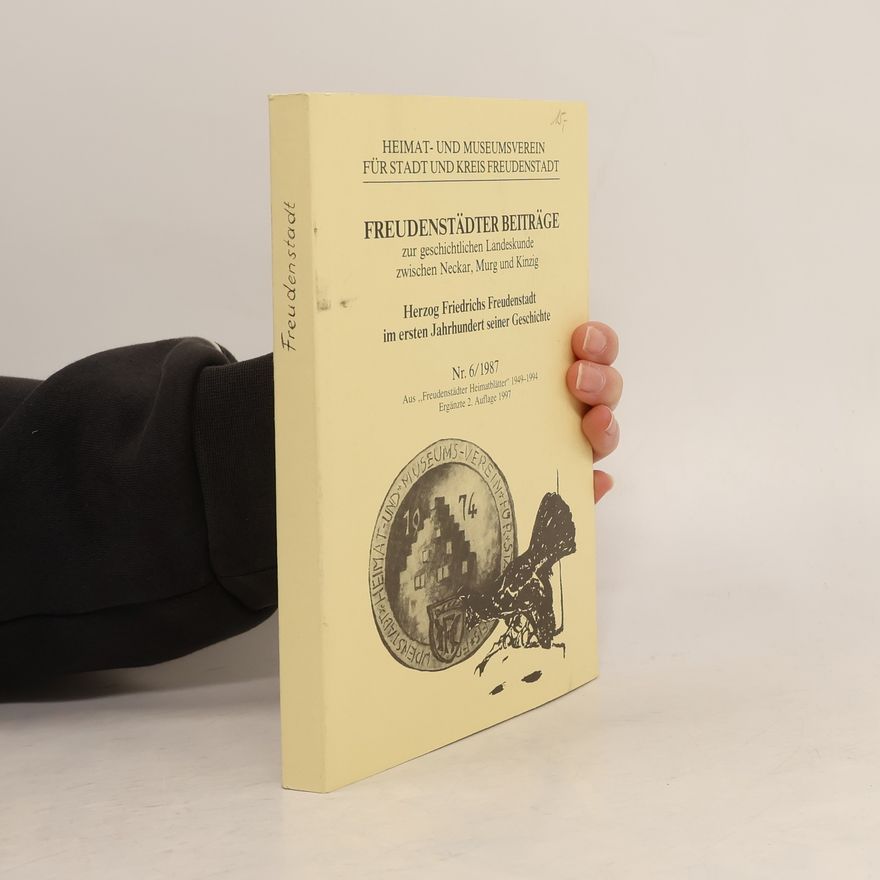 Collectif d'auteurs Herzog Friedrichs Freudenstadt im ersten Jahrhundert seiner Geschichte 6/1987