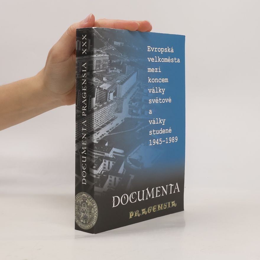 Prag Archív Documenta Pragensia - 30: Evropská velkoměsta mezi koncem války světové a války studené (1945-1989)