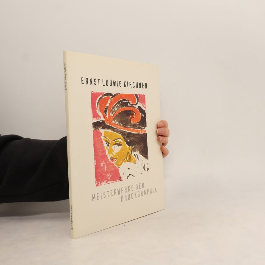 Ernst Ludwig Kirchner Ernst Ludwig Kirchner - Meisterwerke der Druckgraphik