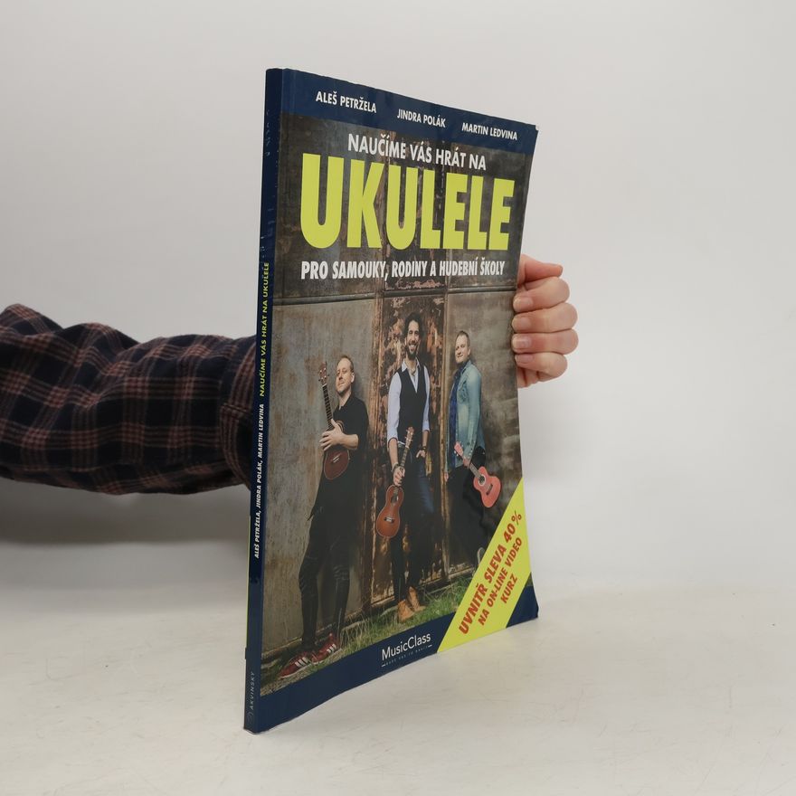 Martin Ledvina Naučíme vás hrát na ukulele: Pro samouky, rodiny a hudební školy