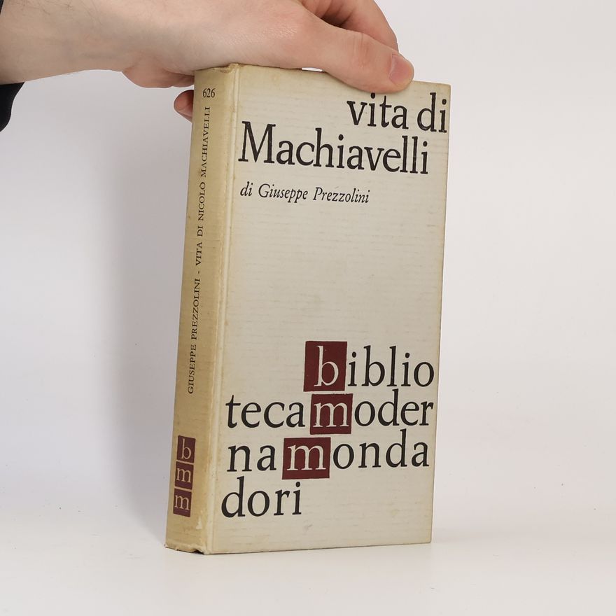 Giuseppe Prezzolini Vita di Nicolò Machiavelli fiorentino