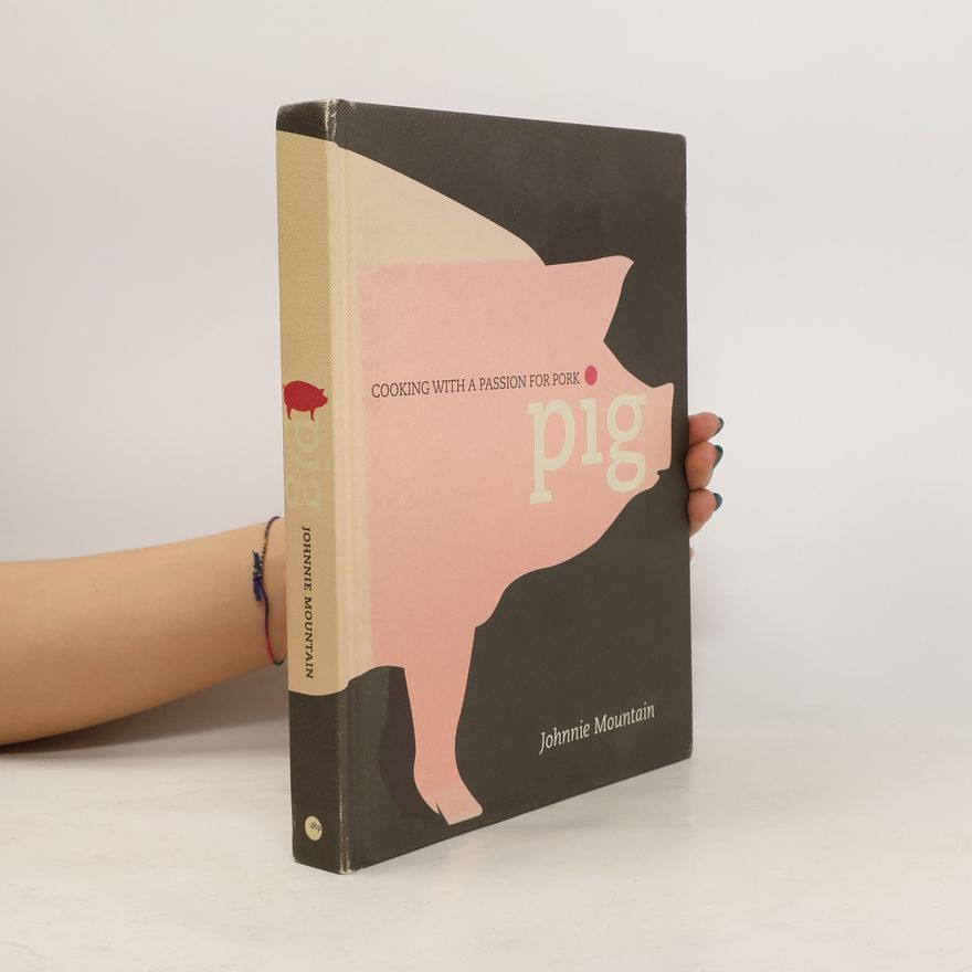 Johnnie Mountain Pig : cooking with a passion for pork