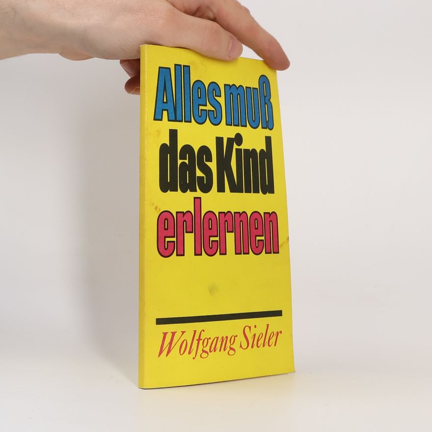 Wolfgang Sieler Alles muss das Kind erlernen