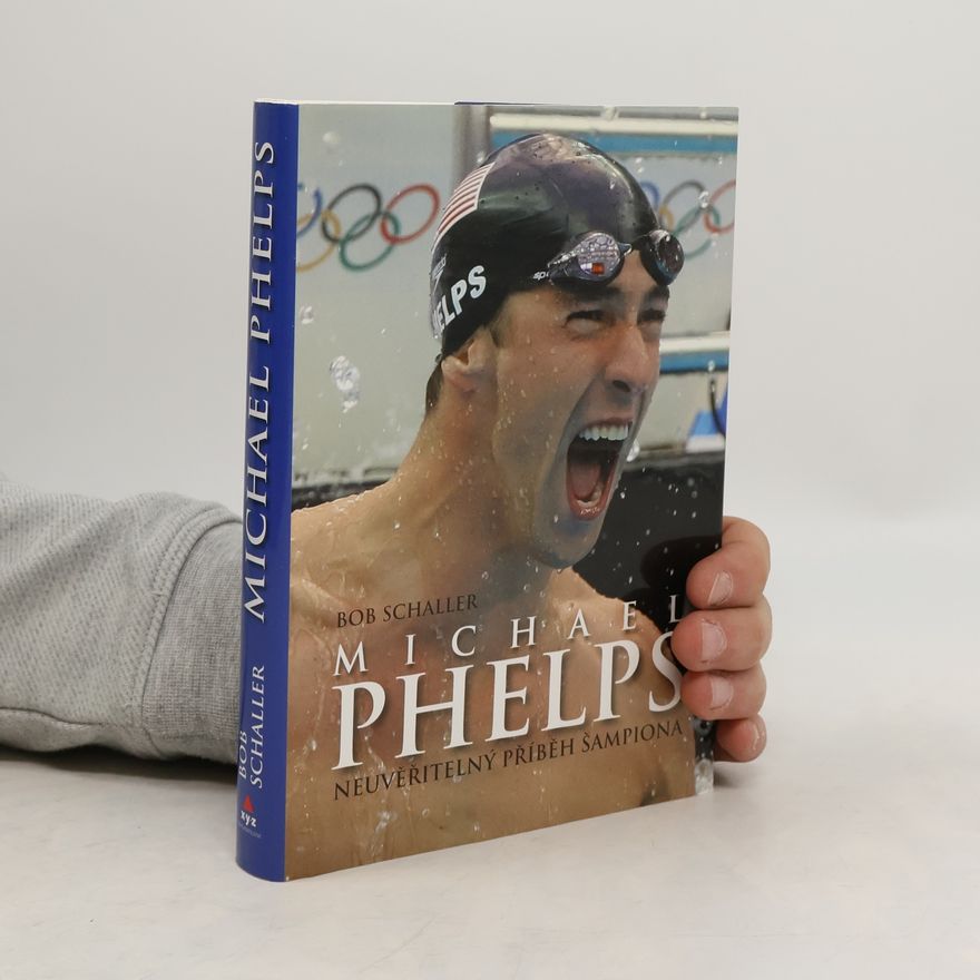 Bob Schaller Michael Phelps. Neuvěřitelný příběh šampiona