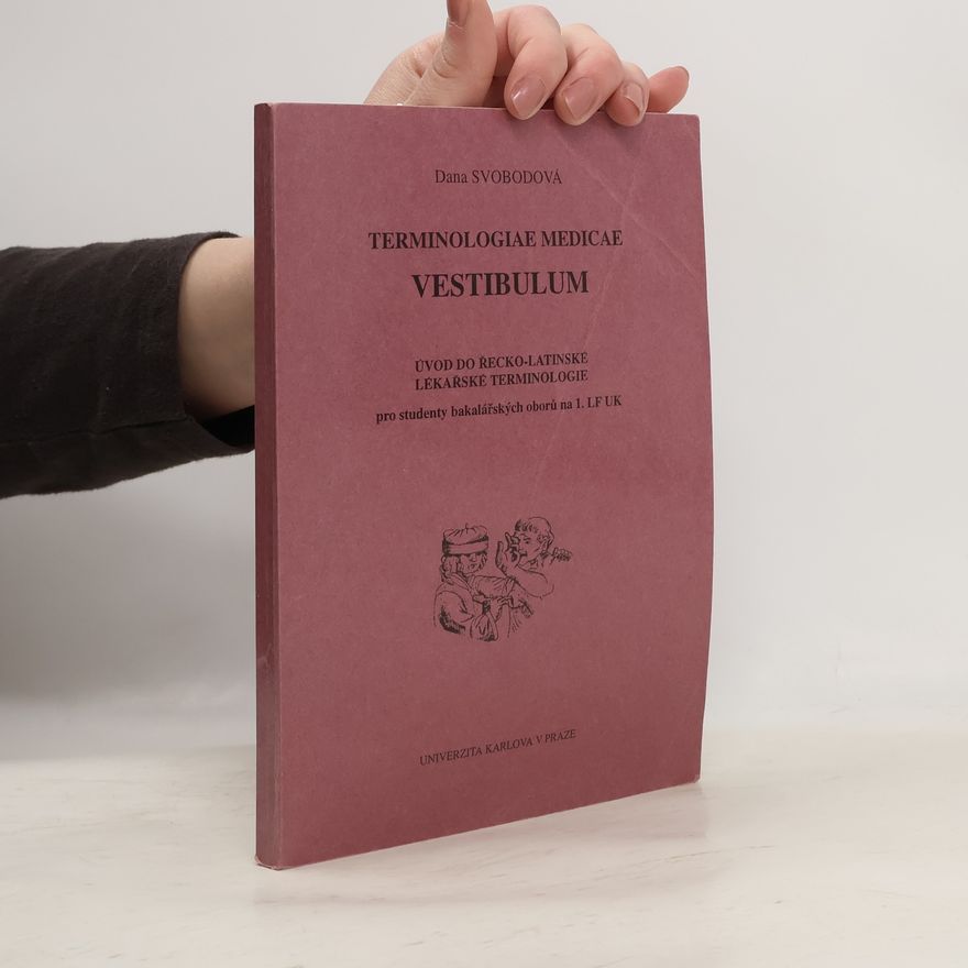 Dana Svobodová Terminologiae medicae vestibulum: úvod do řecko-latinské lékařské terminologie