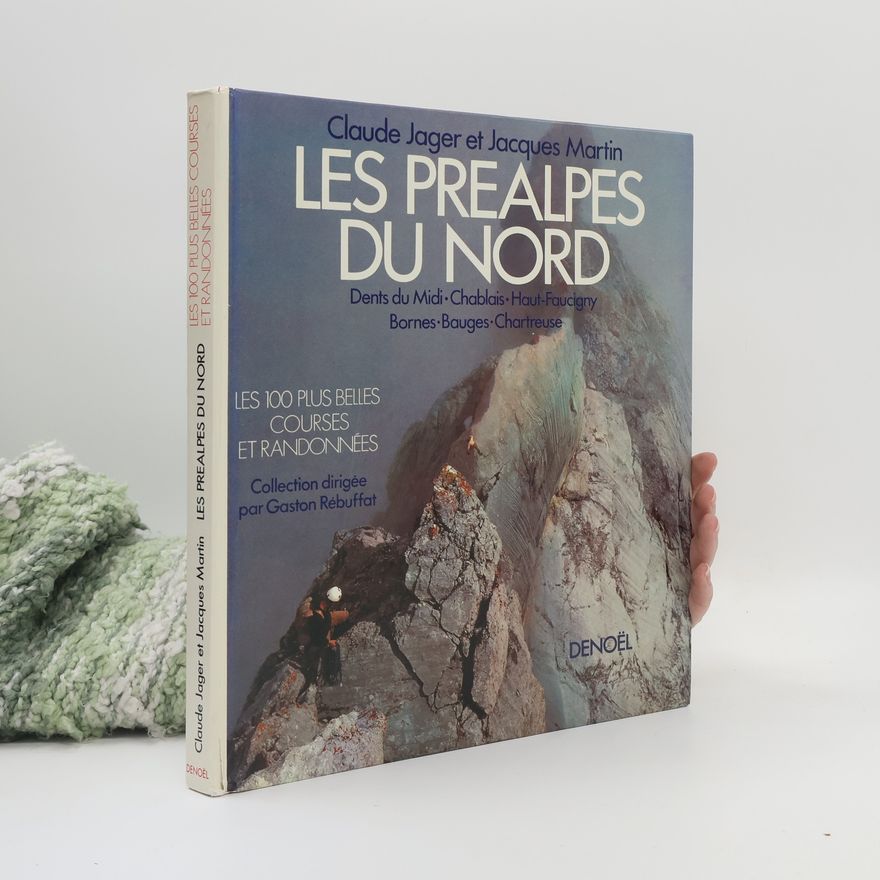 Claude Jager Les 100 Plus Belles Courses et Randonnées: Les Préalpes du Nord