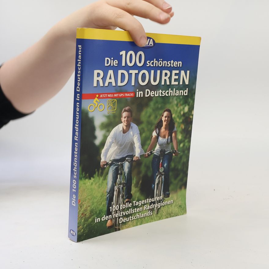 Hans-Jürgen Fuß Die schönsten Radtouren und Radfernwege in Deutschland: Die 100 schönsten Radtouren in Deutschland