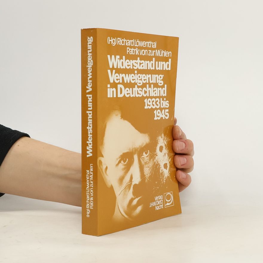 Richard Löwenthal Widerstand und Verweigerung in Deutschland 1933 [neunzehnhundertdreiunddreissig] bis 1945 [neunzehnhundertfünfundvierzig]