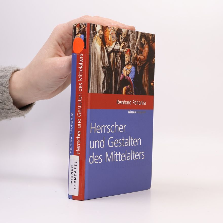 Reinhard Pohanka Die Herrscher und Gestalten des Mittelalters