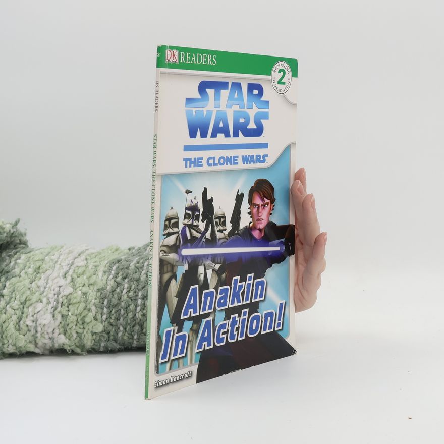 Simon Beecroft Star Wars: The Clone Wars: Anakin in Action! DK Reader Level 2