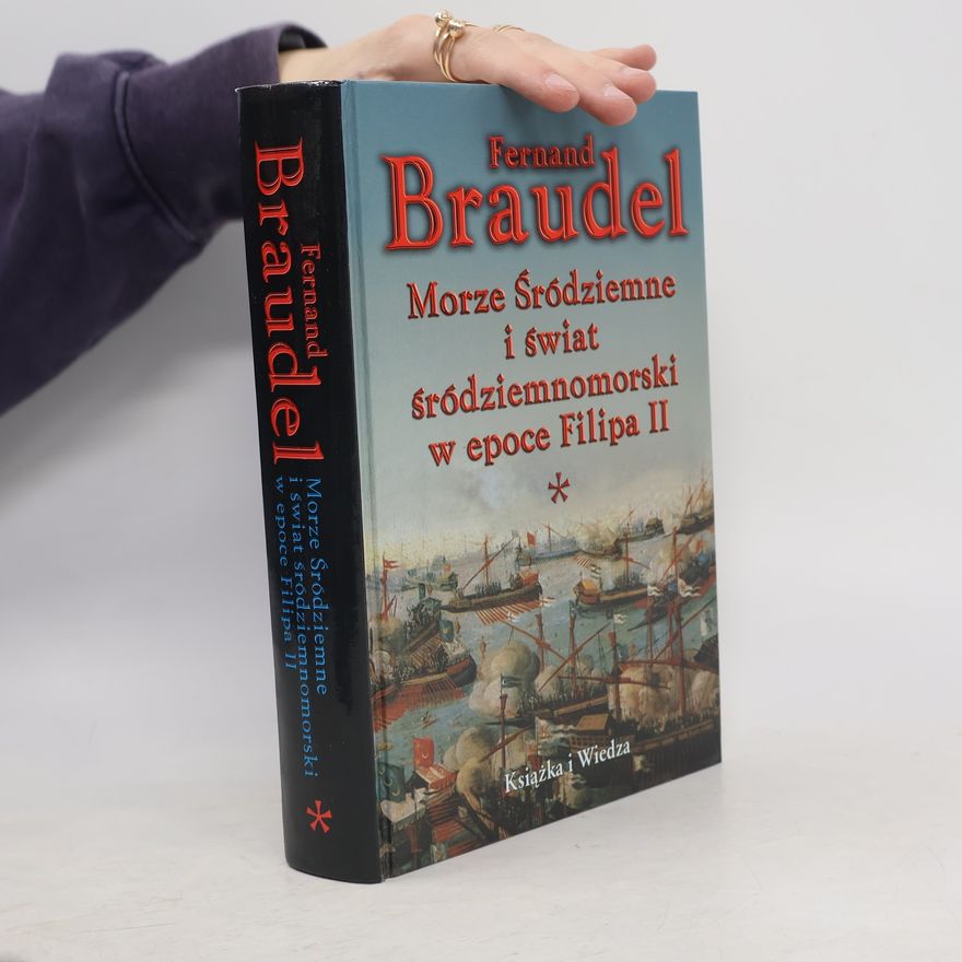 Fernard Braudel Morze Śródziemne i świat śródziemnomorski w epoce Filipa II