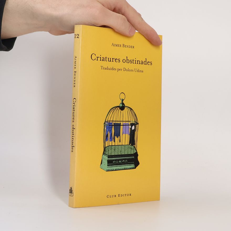 Aimee Bender El Club dels novel·listes - 12: Criatures obstinades