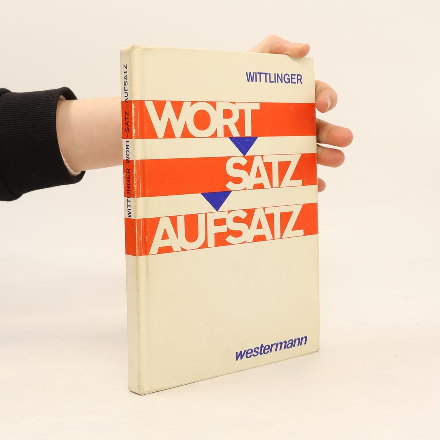 Ernst C. Wittlinger Wort - Satz - Aufsatz