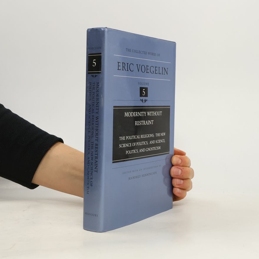 Gilbert Weiss The Collected Works Of Eric Voegelin - 5: Modernity Without Restraint
