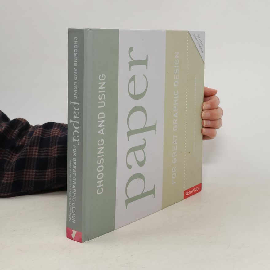 Keith Stephenson Choosing and Using Paper for Great Graphic Design