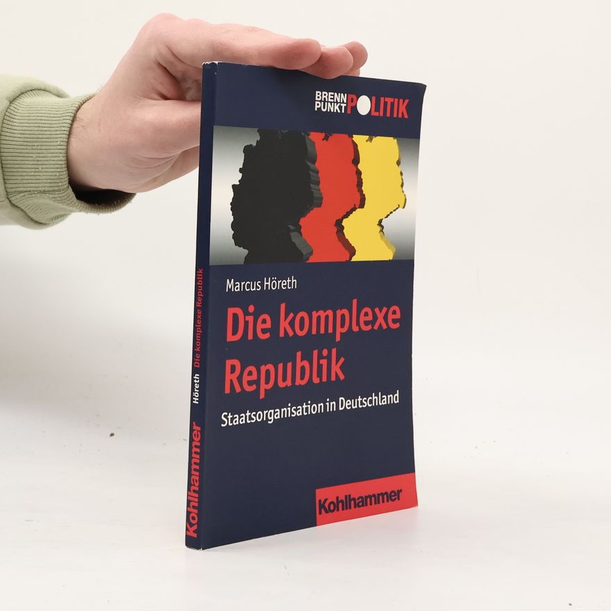 Marcus Höreth Brennpunkt Politik: Die komplexe Republik