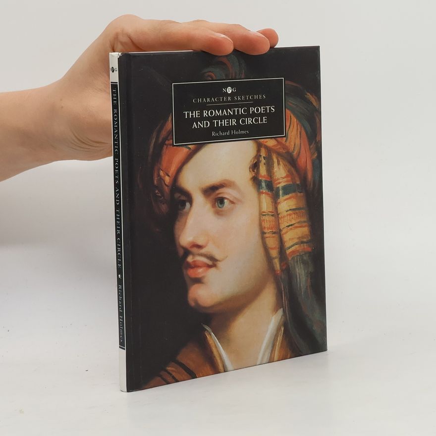 Richard Holmes Character Sketches: The Romantic Poets and Their Circle