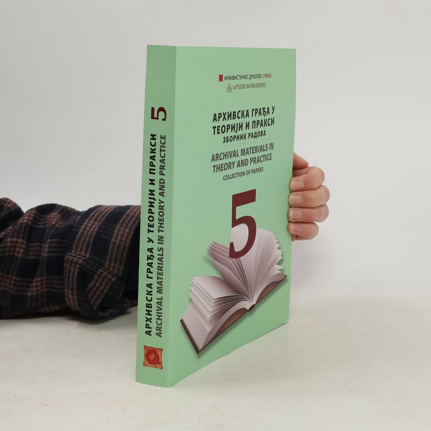 Autorenkollektiv Архивска грађа у теорији и пракси. Archival Materials in Theory and Practice