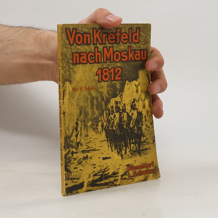 Karl Schehl Von Krefeld nach Moskau 1812