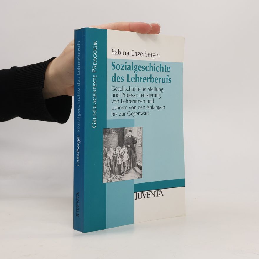 Sabina Enzelberger Grundlagentexte Pädagogik: Sozialgeschichte des Lehrerberufs