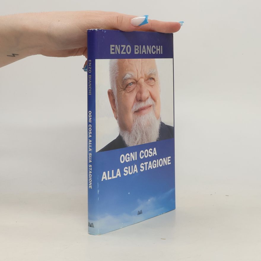 Enzo Bianchi Ogni cosa alla sua stagione
