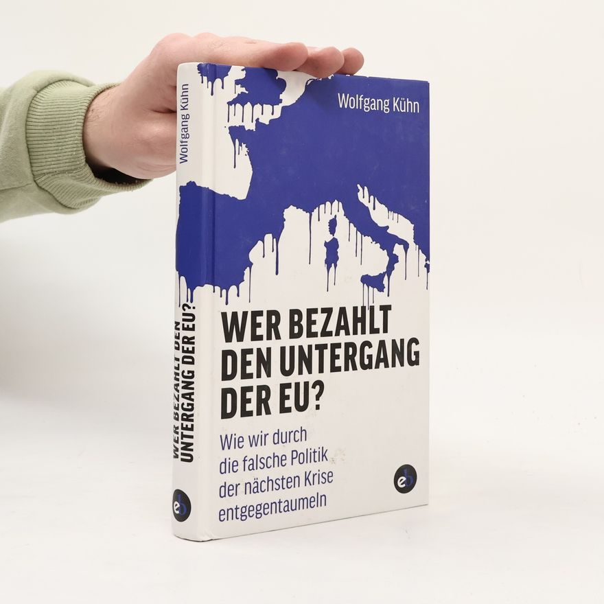 Wolfgang Kühn Wer bezahlt den Untergang der EU?